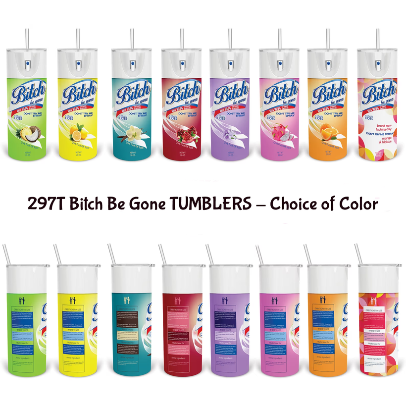 297T Bitch Be Gone TUMBLER - Choice of Color 💜