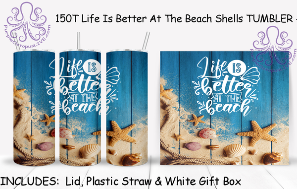 150T Life Is Better At The Beach Shells TUMBLER - TBM