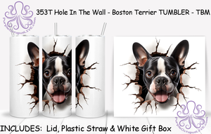 353T Hole In The Wall - Boston Terrier TUMBLER - TBM TUMBLER - TBM