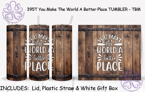 395T You Make The World A Better Place TUMBLER - TBM