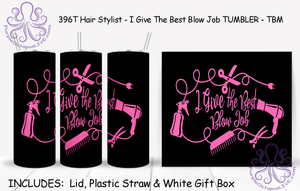 396T Hair Stylist - I Give The Best Blow Job TUMBLER - TBM