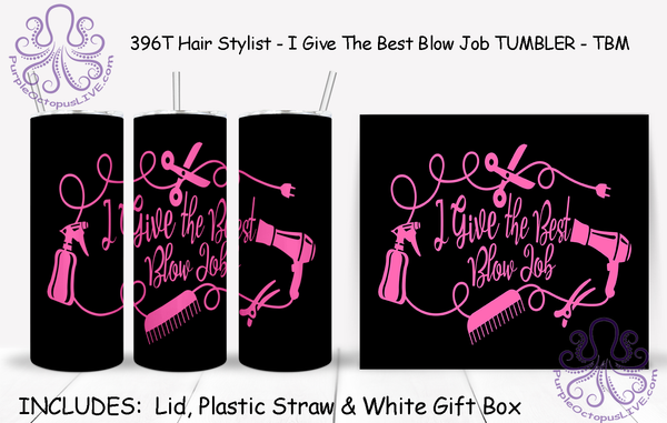 396T Hair Stylist - I Give The Best Blow Job TUMBLER - TBM