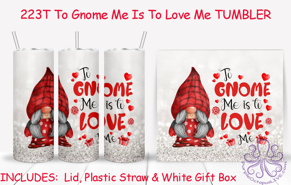 223T To Gnome Me Is To Love Me TUMBLER - TBM