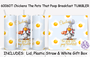 60060T Chickens The Pets That Poop Breakfast TUMBLER -TBM